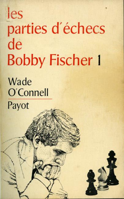 Les parties d'checs de Bobby Fischer publies par Robert G. Wade et Kevin J. O'Connell