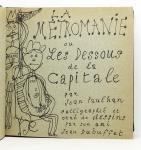 La Métromanie ou Les Dessous de la capitale par Jean Paulhan, calligraphié et orné de dessins par son ami Jean Dubuffet